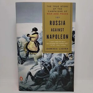 Russia Against Napoleon: The True Story of the Campaigns of War and Peace Paperback – Illustrated, March 29, 2011 by Dominic Lieven