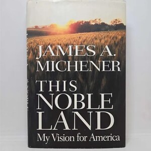 This Noble Land: My Vision for America Hardcover – October 8, 1996 by James A. Michener Delving deeper than the newspaer headlines, Ja