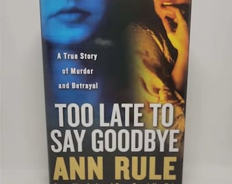 Too Late to Say Goodbye: A True Story of Murder and Betrayal Hardcover – June 5, 2007 by Ann Rule Documents the murder investigation int