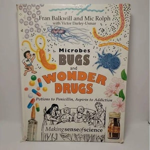 May include: A book cover with a white background and colorful illustrations of microbes, bugs, and drugs. The title is "Microbes Bugs and Wonder Drugs" with the subtitle "Potions to Penicillin, Aspirin to Addiction". The book is part of the "Making sense of science" series.