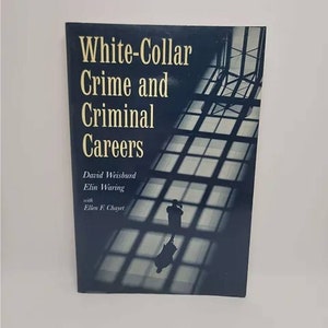 White-Collar Crime and Criminal Careers (Cambridge Studies in Criminology) 1st Edition by David Weisburd (Author), Elin Waring (Author), Ell
