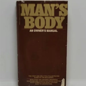 Man&#39;s Body: An Owner&#39;s Manual The First and Only Fully Illustrated Guide 1977