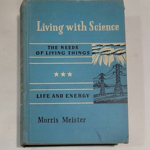 Living with Science: The Needs of Living Things, Life & Energy by Morris Meister - Vintage Hardcover Rare 1939