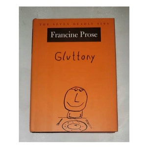 The Seven Deadly Sins: Gluttony by Francine Prose - Hardcover 2003