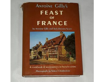Antoine Gilly's Feast of France by Antoine Gilly and Jack Denton Scott - Vintage Hardcover 1971 Cookbook
