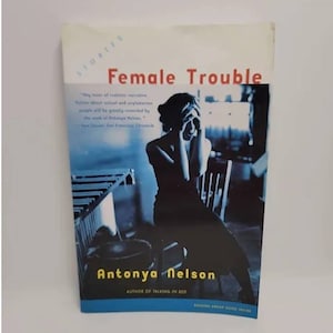 Female Trouble: Stories Paperback – April 8, 2003 by Antonya Nelson Female Trouble features thirteen wise, funny, and startlingly perce