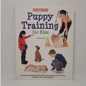 Puppy Training for Kids: Teaching Children the Responsibilities and Joys of Puppy Care, Training, and Companionship Paperback – 2012