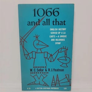 1066 and All That: English History Served Up A La Carte--A Unique and Hilarious Spoof Paperback – September 30, 1958 by W.c Sellar (Author)