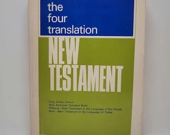 The Four Translation New Testament: King James Version; New American Standard Bible; New Testament in the Language of the People; New Testam