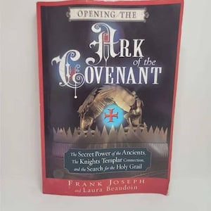Opening the Ark of the Covenant: The Secret Power of the Ancients, the Knights Templar Connection, and the Search for the Holy Grail Paperba