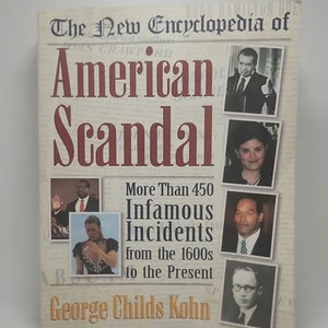 May include: The New Encyclopedia of American Scandal book cover. The title is in large, bold, red letters. The cover features images of historical figures and states "More Than 450 Infamous Incidents from the 1600s to the Present."
