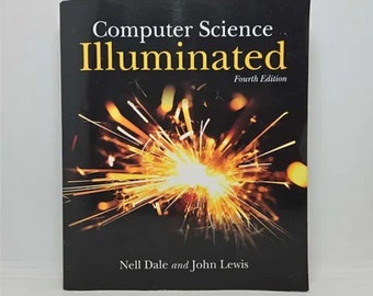 May include: A book titled "Computer Science Illuminated" with a black cover and a photo of a sparkler on the front. The book is the fourth edition and is written by Nell Dale and John Lewis.