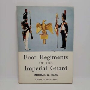 Foot Regiments of the Imperial Guard Paperback – January 1, 1973 by Michael Head  - Michael G. Head’s book ‘Foot Regiments of the Imperial