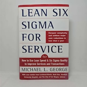 May include: A red and white book titled "Lean Six Sigma for Service: How to Use Lean Speed & Six Sigma Quality to Improve Services and Transactions" by Michael L. George. The book cover features a 6 sigma symbol and the text "Conquer complexity and achieve major cost reductions in less than a year."