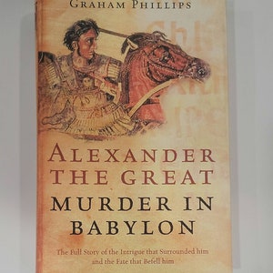 Alexander the Great: Murder in Babylon Hardcover – December 31, 2004 - by Graham Phillips - Signed - After a series of books investigating