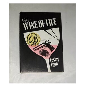 The Wine of Life by Lesley Egan - Vintage Hardcover 1985