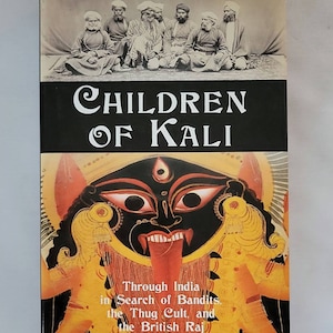Children of Kali: Through India in Search of Bandits by Kevin Rushby - Hardcover 2003 -In the early 1800s, the greatest criminal gang in his