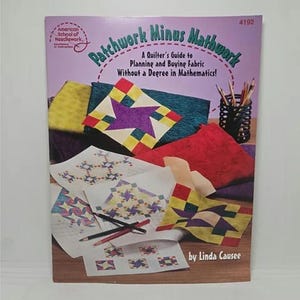 May include: A book titled "Patchwork Minus Mathwork: A Quilter's Guide to Planning and Buying Fabric Without a Degree in Mathematics!" by Linda Causee. The cover features colorful patchwork quilt designs and a black and white grid pattern.