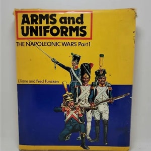 The Napoleonic Wars, Arms and Uniforms Part 1, by Liliane and Fred Funcken - Hardcover 1975