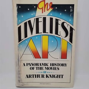 The Liveliest Art: A Panoramic History of the Movies by Arthur Knight Hardcover 1978
