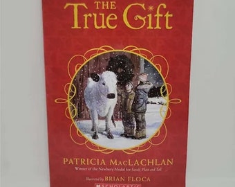 The True Gift by Patricia MacLachlan illustrated by Brian Floca - Paperback - 2009 - Experience the magic of authentic giving in this