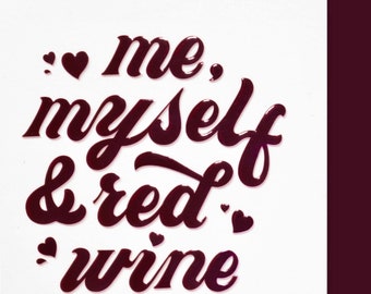 Me, myself and red wine  |  Valentine’s Day print, A6 mini print, funny Valentine’s card, Galentines Day, typography postcard, spot gloss