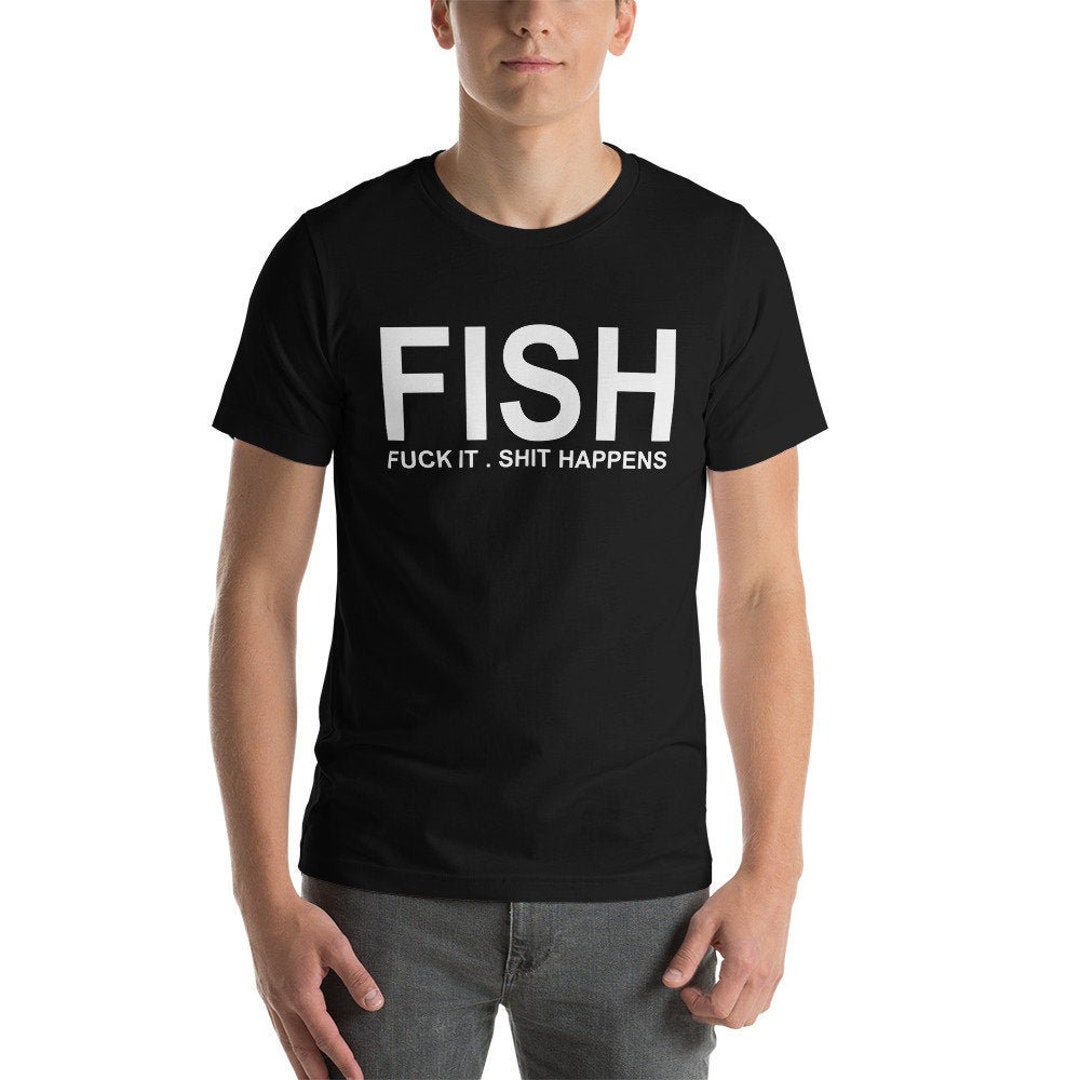 Fishfuck It Shit Happens T-shirt sarcastic Slogan Shirt - Etsy