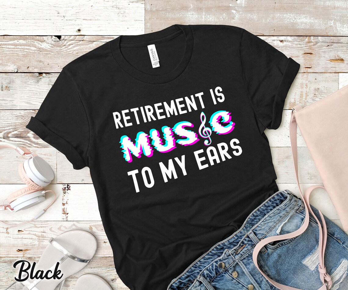 Retirement Is Music to My Ear Shirt Music Teacher Shirt | Etsy