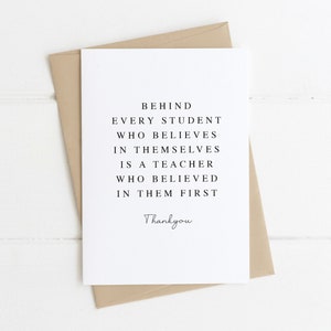 A5 CARD Behind every Student who believes in themselves, is a Teacher who believed in them first, Teacher Thankyou card, greeting card