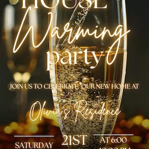 May include: Housewarming party invitation with champagne pouring into a glass. The invitation includes the text "House Warming Party", the date, time, and address for Olivia's residence.