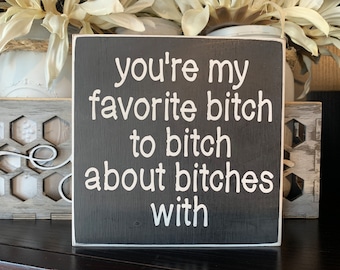 My Favorite Bitch Funny Sign, Block Sign, Best Friend Gift, Gift for Her, Girlfriend Gift, Bestie Gift, Made in Iowa, Bead and Board