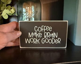Funny Coffee Bar Sign "Coffee Make Brain Work Gooder", Coffee Lover Coffee Sign, Bestie Gift, Coffee Lover Gift, Office Decor, Cubicle Decor