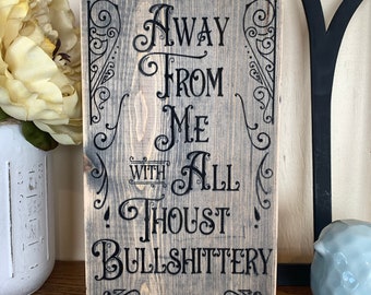 Funny Vintage Style Wood Sign: 'Away From Me With All Thou Bullshittery'