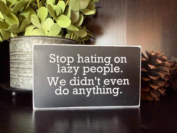 Funny Wooden Sign – Lazy People Quote – Sarcastic Home Decor – Relatable Humor Gift – Office Desk Sign – Gag Gift