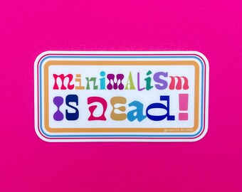 Minimalism is Dead 4"x2" Coloful Maximalist Vinyl Sticker