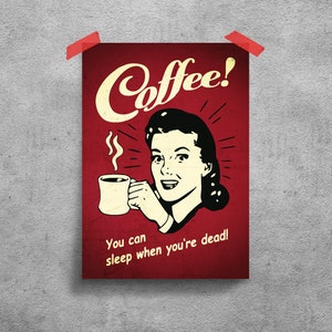 May include: A vintage-style poster with a red background and a woman holding a cup of coffee. The poster says "Coffee! You can sleep when you're dead!"