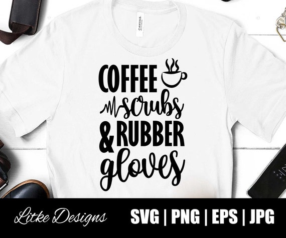 Download Coffee Scrubs And Rubber Gloves Svg Nurse Svg Nurse Clipart Etsy