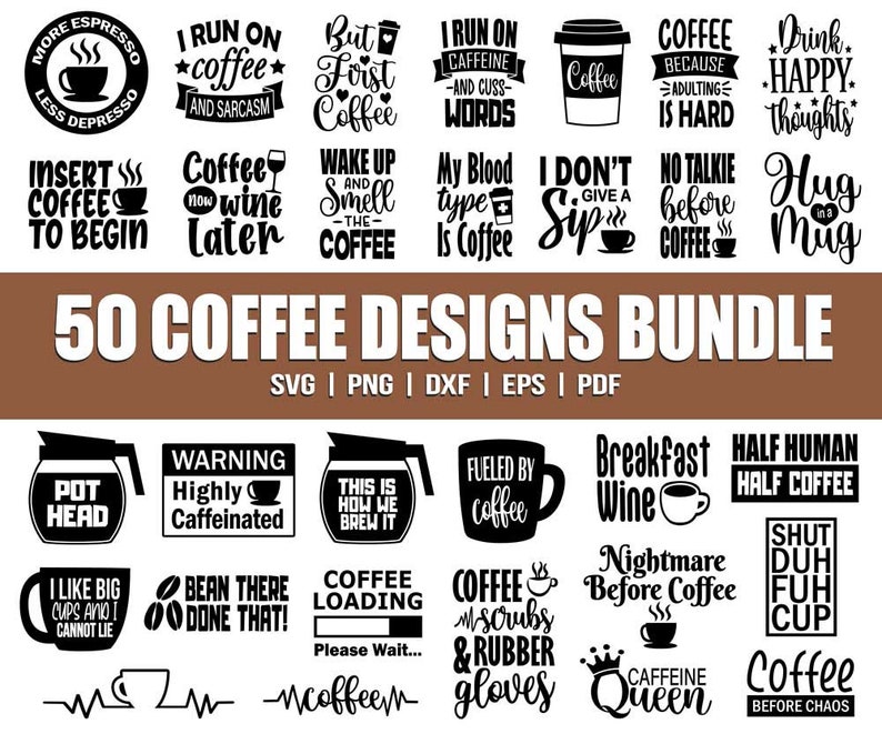 May include: A collection of 50 coffee-themed designs in black and white. The designs feature various coffee-related phrases and illustrations, such as "I run on coffee and sarcasm", "Coffee is my blood type", and "Coffee before chaos".