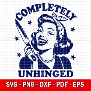 Completely Unhinged Svg Png, Funny Svg, Sarcastic Trendy Vintage Retro Housewife Funny Sublimation Design T-Shirt Mug Tote Png SVG Cut File