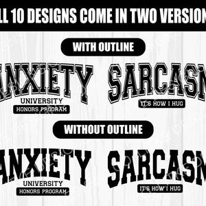May include: Two black and white graphic designs with the text "Anxiety University Honors Program" and "Sarcasm It's How I Hug". The designs are shown with and without an outline.