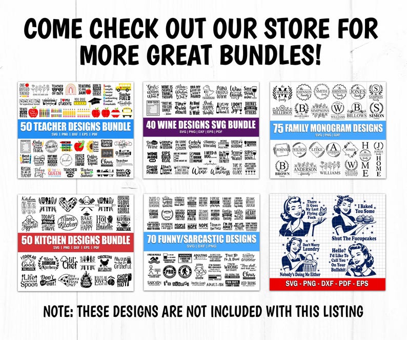 May include: A collage of six images showcasing different design bundles for teachers, wine lovers, families, kitchens, and funny/sarcastic themes. Each bundle includes SVG, PNG, DXF, PDF, and EPS file formats. The text "COME CHECK OUT OUR STORE FOR MORE GREAT BUNDLES!" is displayed at the top of the image.
