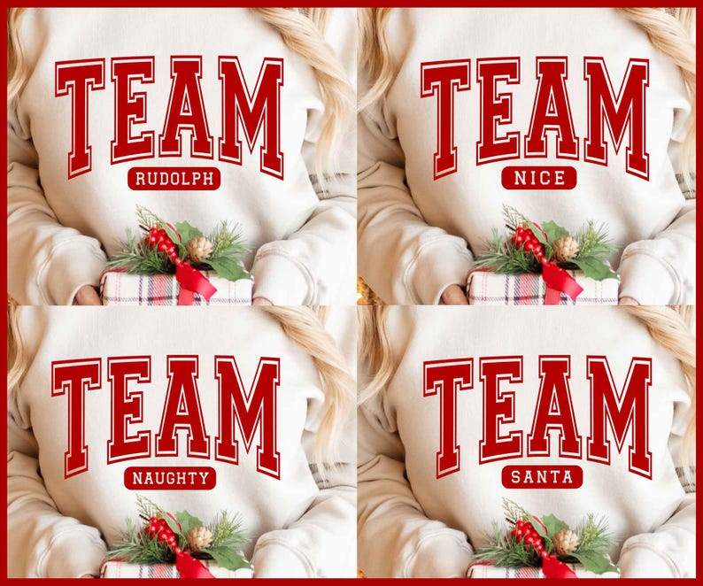 May include: Cream-colored sweatshirts with the word "TEAM" in red block letters. Each sweatshirt has a different word below "TEAM": "RUDOLPH", "NICE", "NAUGHTY", and "SANTA". The sweatshirts are paired with a wrapped gift and holiday greenery.