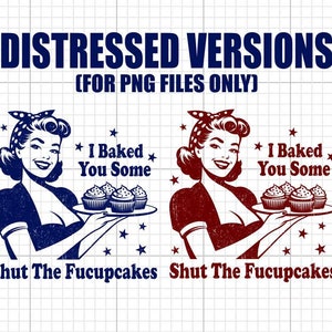 May include: Two distressed versions of a retro-style illustration of a woman holding a plate of cupcakes. The woman is wearing a red and white polka dot headband and a red dress. The text on the image reads "I Baked You Some Shut The Fucupcakes".