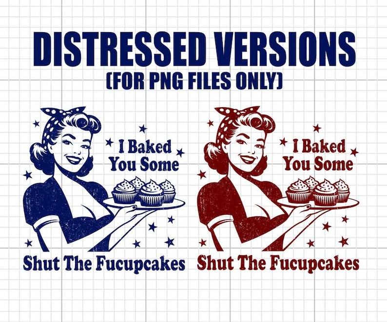 May include: Two distressed versions of a retro-style illustration of a woman holding a plate of cupcakes. The woman is wearing a red and white polka dot headband and a red dress. The text on the image reads "I Baked You Some Shut The Fucupcakes".