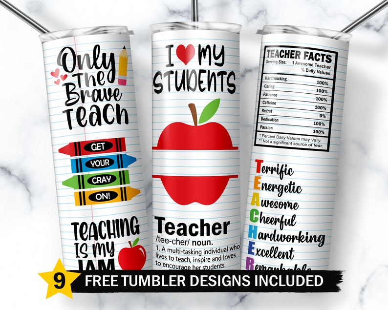 May include: Nine free tumbler designs for teachers. The designs feature a red apple, crayons, and the text "Only the Brave Teach", "I Love My Students", and "Teacher Facts".