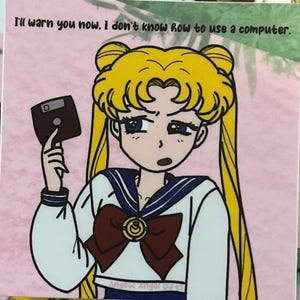 May include: A cartoon illustration of a character holding a floppy disk, with the text "I'll warn you now, I don't know how to use a computer." The character has blonde hair and is wearing a white and blue sailor uniform.