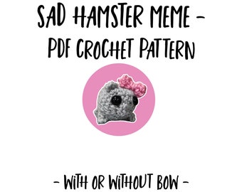 Crochet Your Own Meme - Easy SAD HAMSTER Crochet Pattern - Viral Internet Hamster Meme Crochet  Pattern - Easy and Fun PDF Guide with Photos