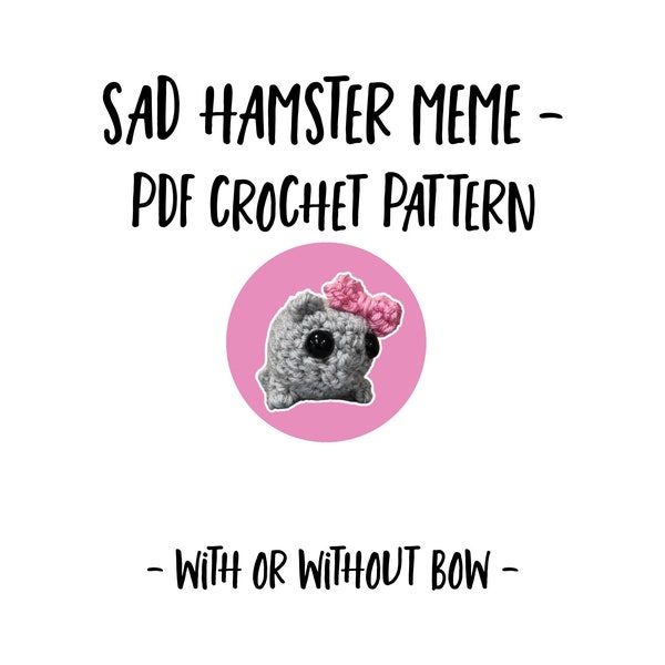 Crochet Your Own Meme - Easy SAD HAMSTER Crochet Pattern - Viral Internet Hamster Meme Crochet  Pattern - Easy and Fun PDF Guide with Photos