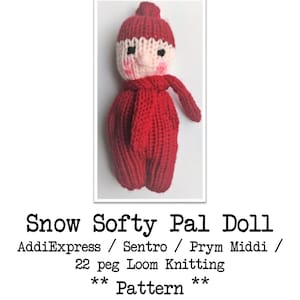 Peut inclure: Une poupée en tricot rouge avec un visage blanc et des yeux noirs. La poupée porte un chapeau et une écharpe rouges. Le texte "Snow Softy Pal Doll AddiExpress / Sentro / Prym Middi / 22 peg Loom Knitting ** Pattern **" est sous la poupée.