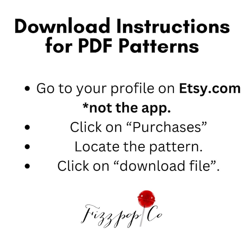 Peut inclure: Instructions de t&eacute;l&eacute;chargement pour les patrons PDF sur Etsy.com. Les instructions conseillent aux utilisateurs d'aller sur leur profil sur Etsy.com, pas sur l'application, et de cliquer sur "Achats" pour localiser le patron. Ensuite, cliquez sur "t&eacute;l&eacute;charger le fichier". L'image comprend un graphique de sucette rouge avec le texte "Fizz pop Co".